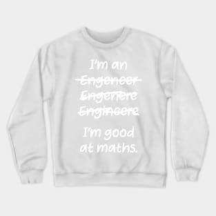 I&#39;m good at maths. enginere engineere enginere engineer Crewneck Sweatshirt